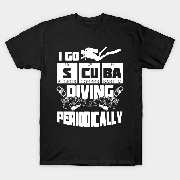 I Go Scuba Diving But Only Periodically Cute Funny Tee Gift Idea T-Shirt by TeeOhaiz